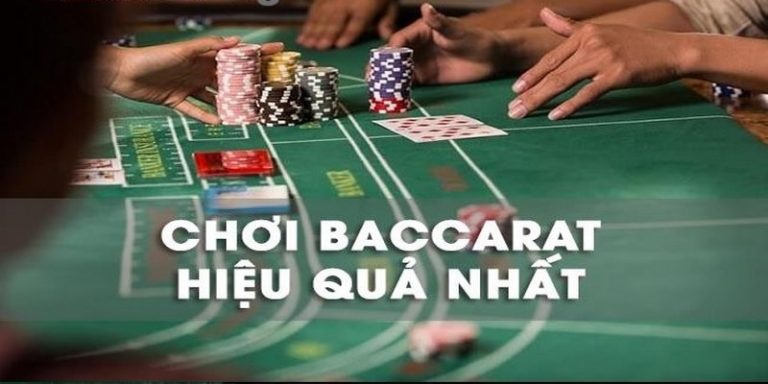 Chơi canh bài baccarat hiệu quả nhất