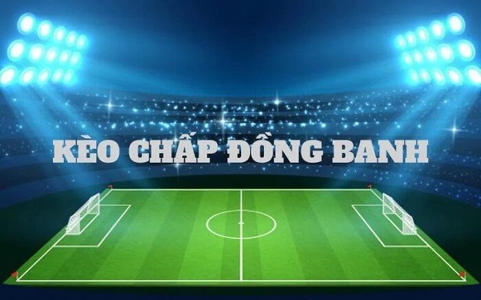 kèo chấp đồng banh là gì